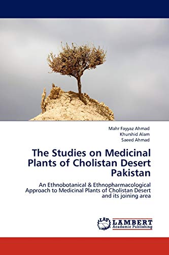 The Studies on Medicinal Plants of Cholistan Desert Pakistan: An Ethnobotanical & Ethnopharmacological Approach to Medicinal Plants of Cholistan Desert and its joining area