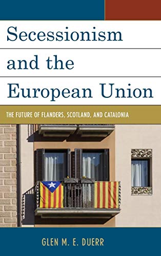 Secessionism and the European Union: The Future of Flanders, Scotland, and Catalonia
