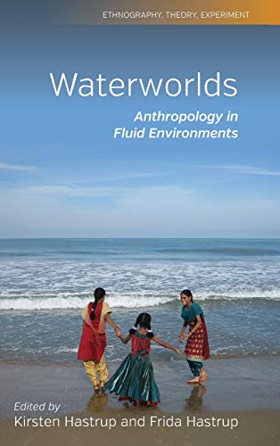 Waterworlds: Anthropology in Fluid Environments (Ethnography, Theory, Experiment, Band 3)