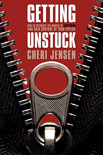 Getting Unstuck: How to Interrupt The Moment Of Stuttering And Gain Control Of Your Speech