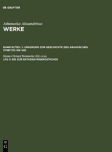 Athanasius Alexandrinus, : Werke. Urkunden zur Geschichte des Arianischen Streites 318-328: Athanasius Bd III /Tl 1: Athanasius, Bd.3/2 : Dokumente ... Streites: Lfg 3: Band III/Teil 1. Lieferung 3
