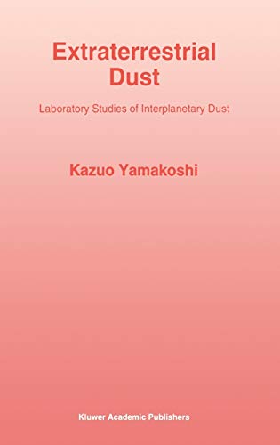 Extraterrestrial Dust: Laboratory Studies of Interplanetary Dust (Astrophysics and Space Science Library, 181, Band 181)