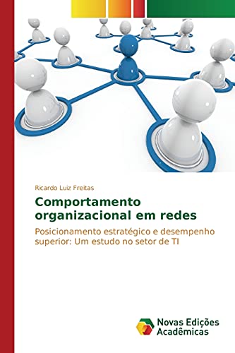 Comportamento organizacional em redes: Posicionamento estratégico e desempenho superior: Um estudo no setor de TI