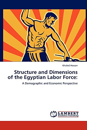 Structure and Dimensions of the Egyptian Labor Force:: A Demographic and Economic Perspective
