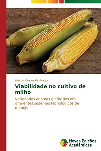 Viabilidade no cultivo de milho: Variedades crioulas e híbridos em diferentes sistemas tecnológicos de manejo