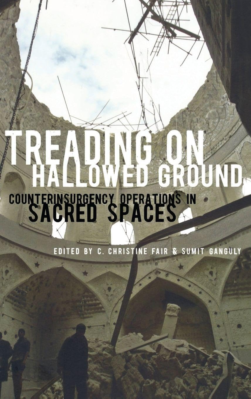 Treading on Hallowed Ground: Counterinsurgency Operations in Sacred Spaces