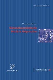 Nationalsozialistische Macht in Ostpreussen (Colloquia Baltica)