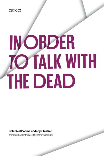 In Order to Talk with the Dead: Selected Poems of Jorge Teillier (Texas Pan American)
