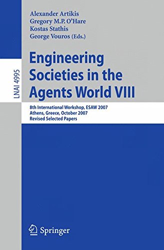 Engineering Societies in the Agents World VIII: 8th International Workshop, ESAW 2007, Athens, Greece, October 22-24, 2007, Revised Selected Papers (Lecture Notes in Computer Science)