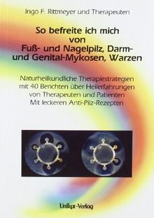 So befreite ich mich von Fuß- und Nagelpilz, Darm- und Genital-Mykosen, Warzen