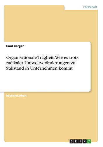 Organisationale Trägheit. Wie es trotz radikaler Umweltveränderungen zu Stillstand in Unternehmen kommt