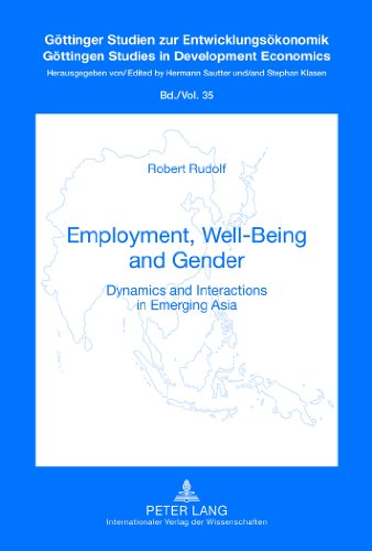 Employment, Well-Being and Gender: Dynamics and Interactions in Emerging Asia (Göttinger Studien zur Entwicklungsökonomik / Göttingen Studies in Development Economics)