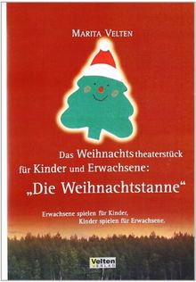 Das Weihnachtstheaterstück für Kinder und Erwachsene: Die Weihnachtstanne: Erwachsene spielen für Kinder - Kinder spielen für Erwachsene