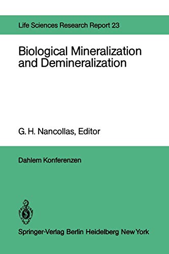 Biological Mineralization and Demineralization: Report of the Dahlem Workshop on Biological Mineralization and Demineralization Berlin 1981, October 18-23 (Dahlem Workshop Report, 23, Band 23)