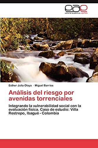 Análisis del riesgo por avenidas torrenciales: Integrando la vulnerabilidad social con la evaluación física. Caso de estudio: Villa Restrepo, Ibagué - Colombia