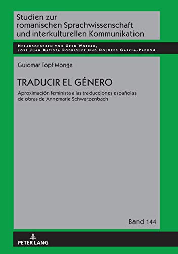 Traducir el género: Aproximación feminista a las traducciones españolas de obras de Annemarie Schwarzenbach (Studien zur romanischen Sprachwissenschaft und interkulturellen Kommunikation, Band 155)