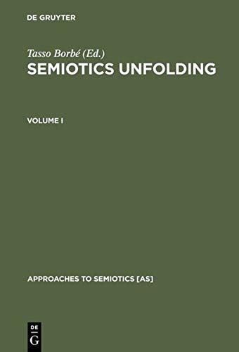Semiotics Unfolding: Proceedings of the Second Congress of the International Association for Semiotic Studies Vienna, July 1979 (Approaches to Semiotics [AS], 68)
