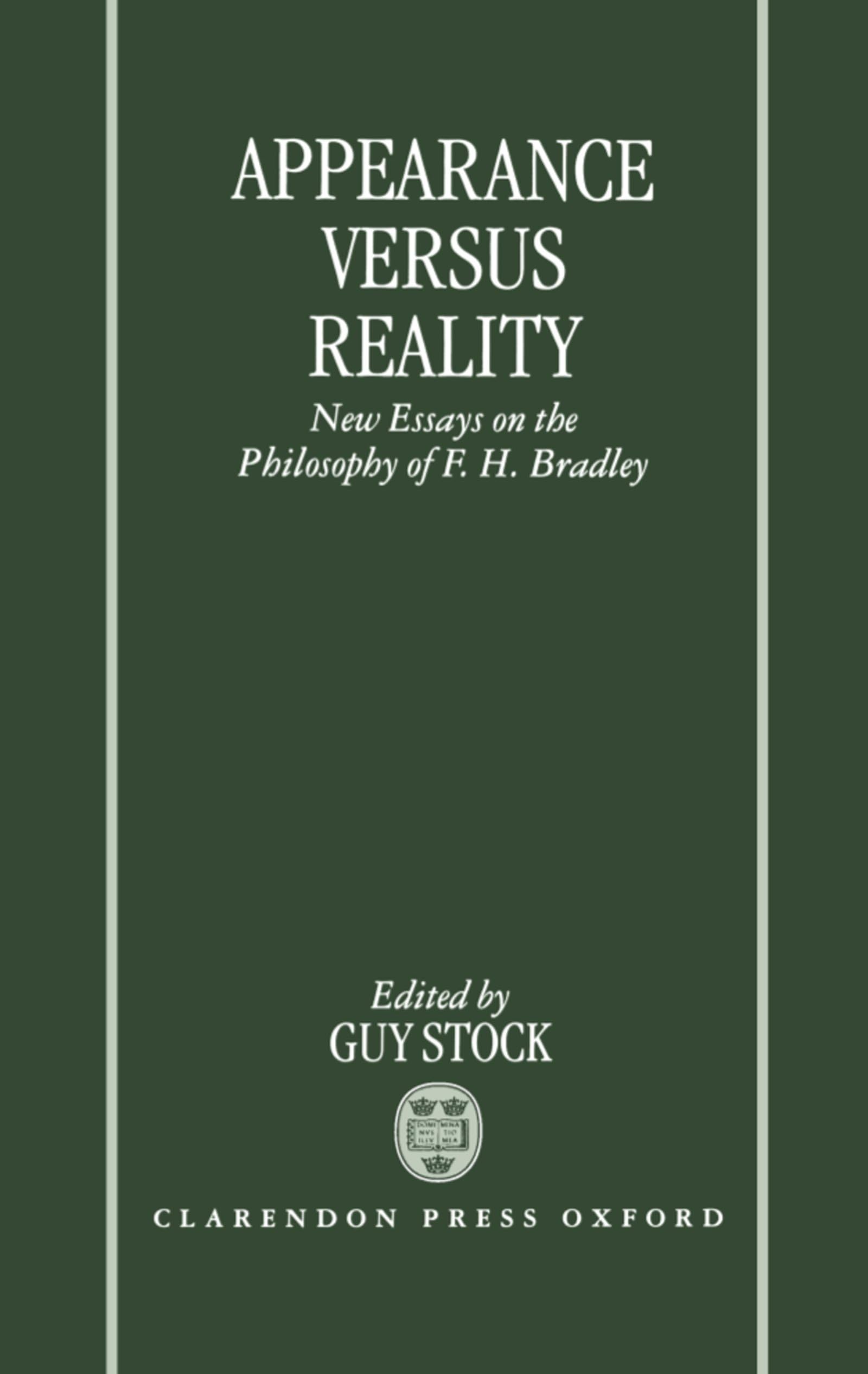 Appearance Versus Reality ' New Essays on the Philosophy of F. H. Bradley ': New Essays on Bradley's Metaphysics (Mind Association Occasional Series)