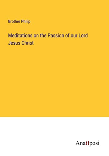 Meditations on the Passion of our Lord Jesus Christ