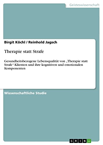 Therapie statt Strafe: Gesundheitsbezogene Lebensqualität von ¿Therapie statt Strafe¿-Klienten und ihre kognitiven und emotionalen Komponenten