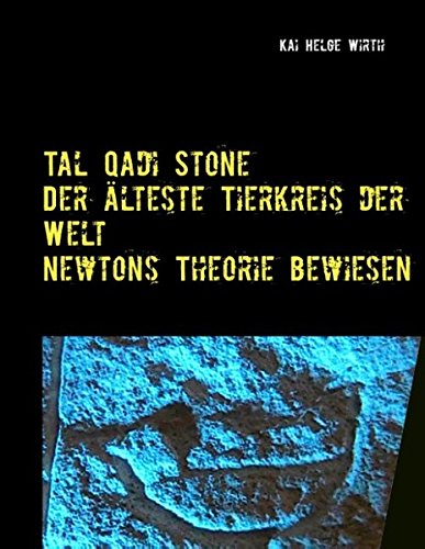 Der älteste Tierkreis der Welt - Newtons Theorie bewiesen!: Innovative Methoden in der Archäologie erbringen neue Erkenntnisse