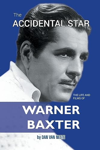 The Accidental Star – The Life and Films of Warner Baxter
