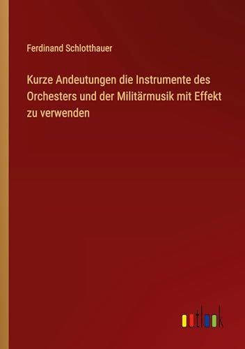 Kurze Andeutungen die Instrumente des Orchesters und der Militärmusik mit Effekt zu verwenden