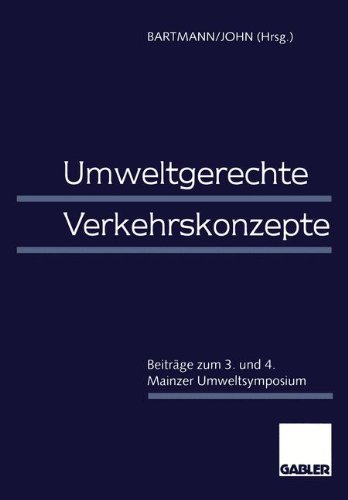 Umweltgerechte Verkehrskonzepte: Beiträge Zum 3. Und 4. Mainzer Umweltsymposium (German Edition)