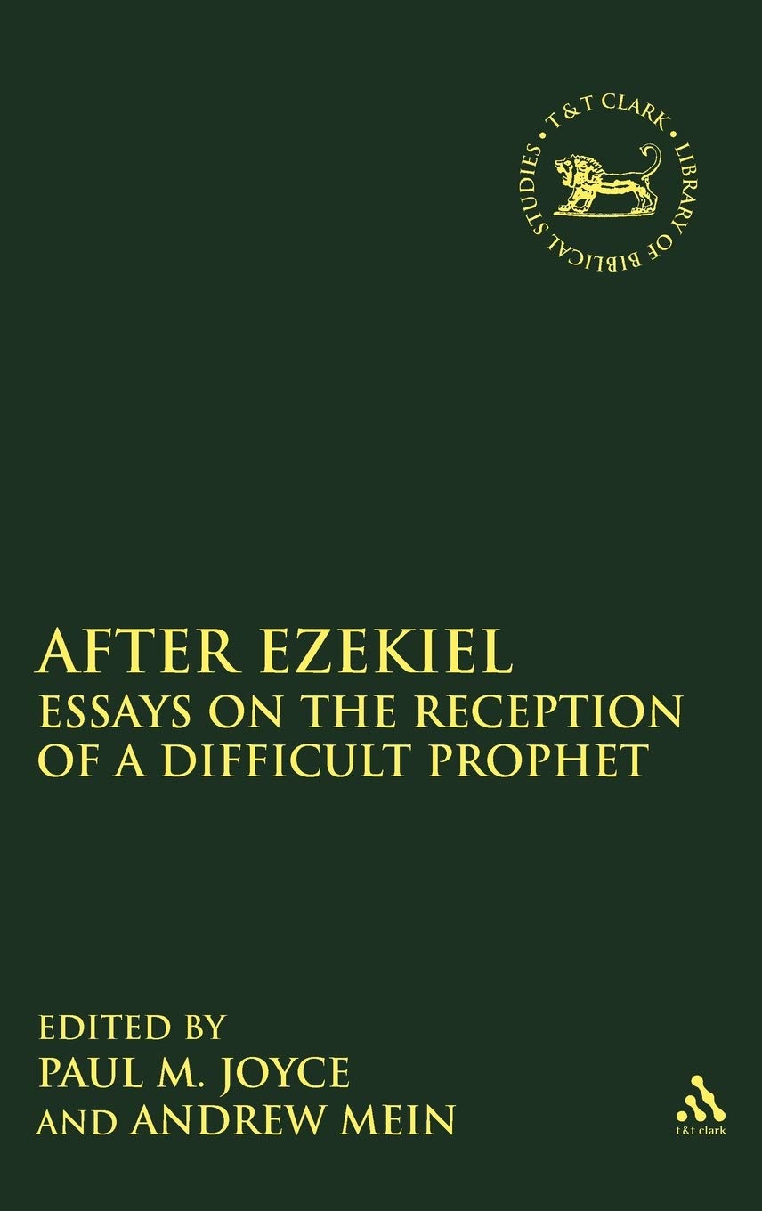 After Ezekiel: Essays on the Reception of a Difficult Prophet (The Library of Hebrew Bible/Old Testament Studies, Band 535)