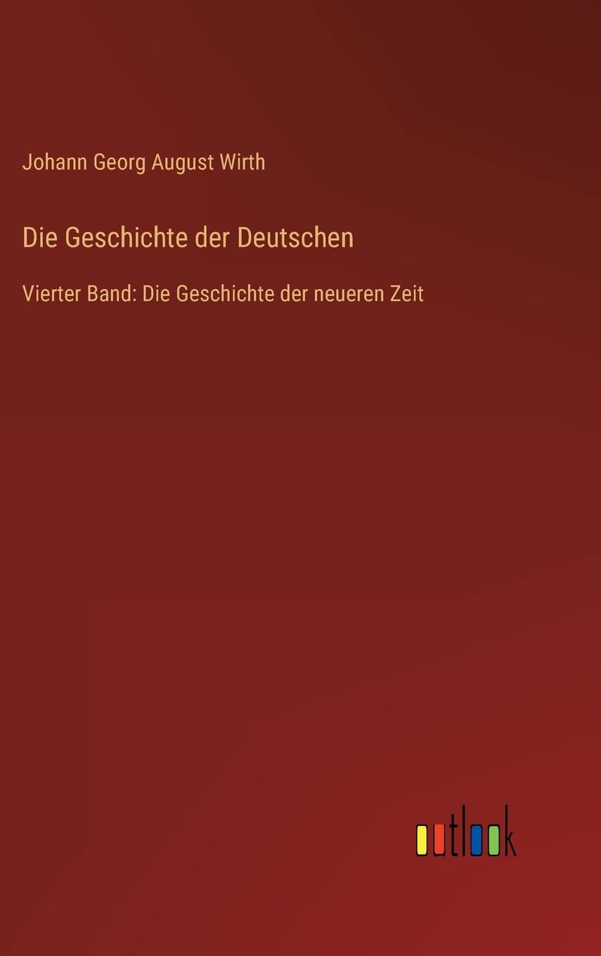 Die Geschichte der Deutschen: Vierter Band: Die Geschichte der neueren Zeit