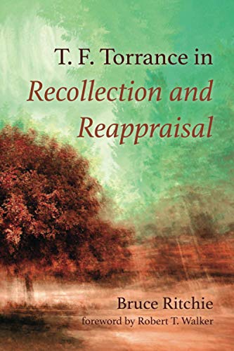 T. F. Torrance in Recollection and Reappraisal