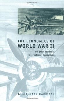 The Economics of World War II: Six Great Powers in International Comparison (Studies in Macroeconomic History)