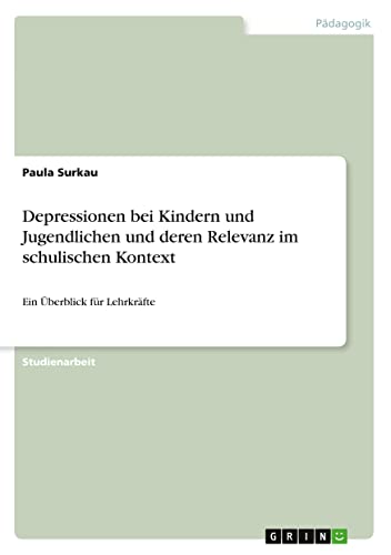 Depressionen bei Kindern und Jugendlichen und deren Relevanz im schulischen Kontext: Ein Überblick für Lehrkräfte
