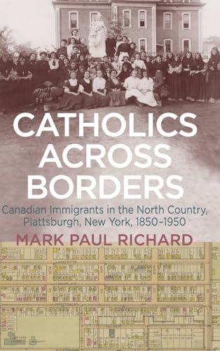 Catholics across Borders: Canadian Immigrants in the North Country, Plattsburgh, New York, 1850-1950