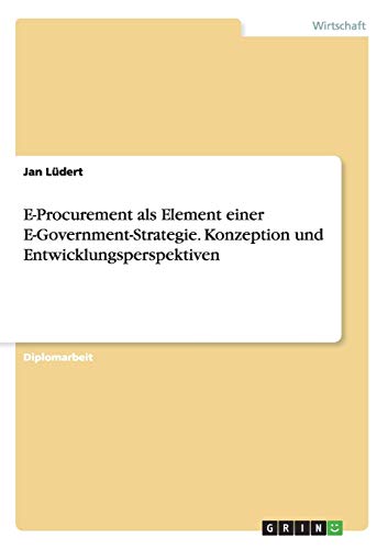 E-Procurement als Element einer E-Government-Strategie. Konzeption und Entwicklungsperspektiven