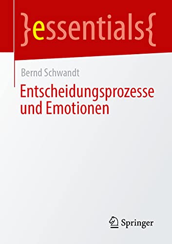 Entscheidungsprozesse und Emotionen (essentials)