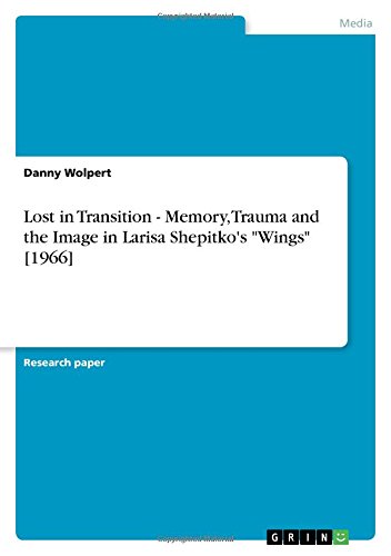 Lost in Transition - Memory, Trauma and the Image in Larisa Shepitko's Wings [1966]