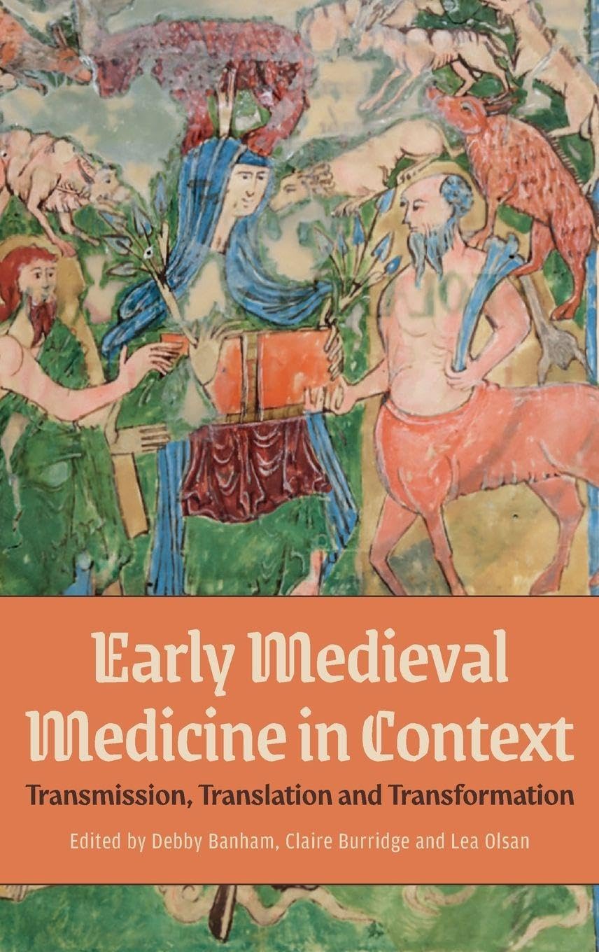 Early Medieval Medicine in Context: Transmission, Translation and Transformation (Health and Healing in the Middle Ages, 9)