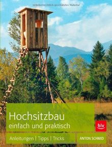 Hochsitzbau einfach und praktisch: Anleitungen | Tipps | Tricks