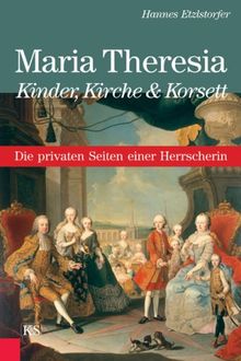 Maria Theresia - Kinder, Kirche & Korsett: Die privaten Seiten einer Herrscherin