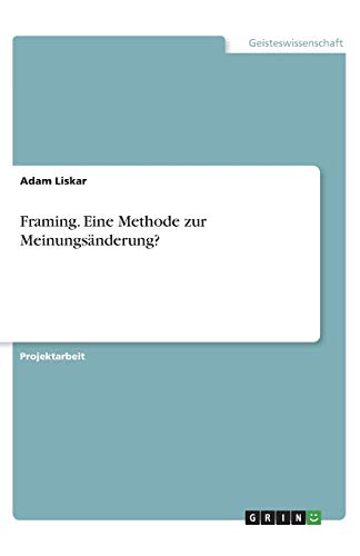 Framing. Eine Methode zur Meinungsänderung?