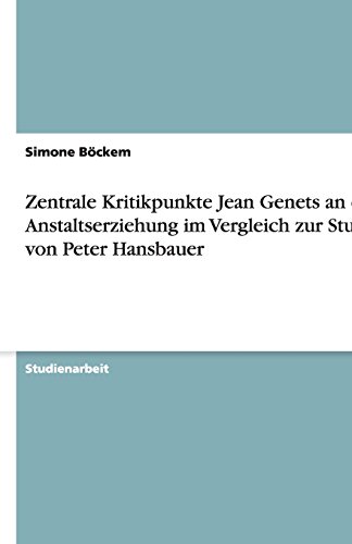 Zentrale Kritikpunkte Jean Genets an der Anstaltserziehung im Vergleich zur Studie von Peter Hansbauer
