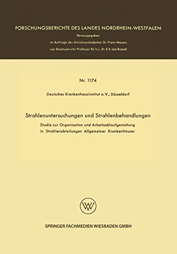 Strahlenuntersuchungen und Strahlenbehandlungen: Studie zur Organisation und Arbeitsablaufgestaltung in Strahlenabteilungen Allgemeiner Krankenhäuser ... des Landes Nordrhein-Westfalen)