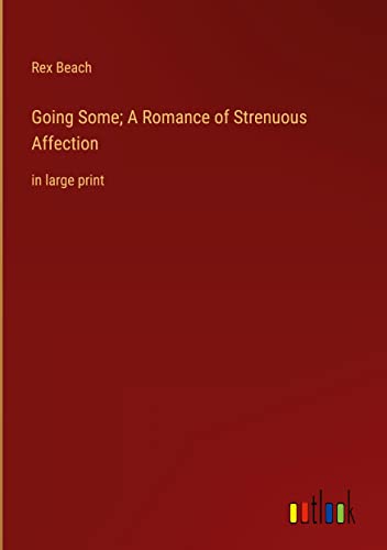 Going Some; A Romance of Strenuous Affection: in large print