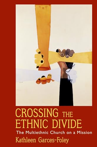 Crossing the Ethnic Divide: The Multiethnic Church on a Mission (A.A.R. Academy) (AAR Academy Series)