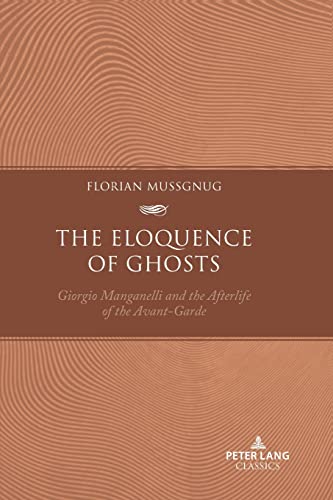 The Eloquence of Ghosts: Giorgio Manganelli and the Afterlife of the Avant-Garde