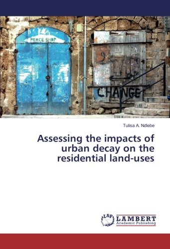 Assessing the impacts of urban decay on the residential land-uses