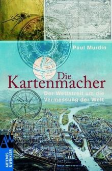 Die Kartenmacher: Der Wettstreit um die Vermessung der Welt