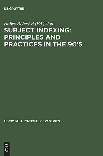 Subject Indexing: Principles and Practices in the 90's: Proceedings of the IFLA Satellite Meeting Held in Lisbon, Portugal, 17–18 August 1993, and ... Portugal (UBCIM Publications. New Series)