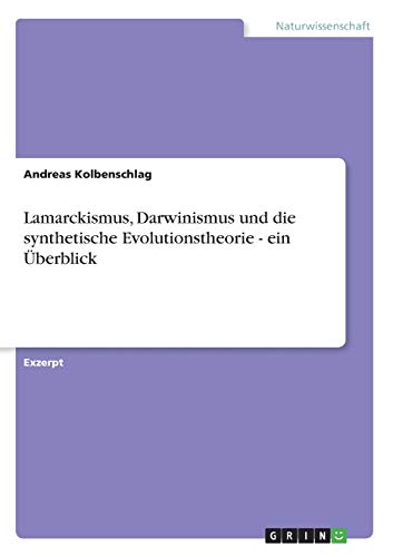 Lamarckismus, Darwinismus und die synthetische Evolutionstheorie - ein Überblick